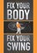 Fix Your Body, Fix Your Swing