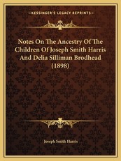 Notes On The Ancestry Of The Children Of Joseph Smith Harris And Delia Silliman Brodhead (1898)