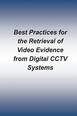 Best Practices for the Retrieval of Video Evidence from Digital CCTV Systems