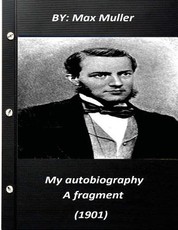 My autobiography; a fragment (1901) by Max Muller 1901
