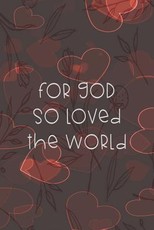 For God So Loved The World
