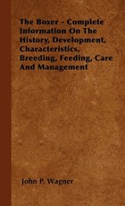 The Boxer - Complete Information On The History, Development, Characteristics, Breeding, Feeding, Care And Management