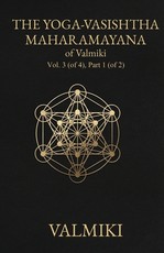 The Yoga-Vasishtha Maharamayana of Valmiki, Vol. 3 (of 4), Part 1 (of 2)
