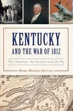 Kentucky and the War of 1812: A Governor, a Farmer and a Pig
