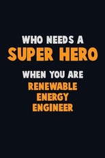 Who Need A SUPER HERO, When You Are Renewable Energy Engineer