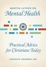 Martin Luther on Mental Health: Practical Advice for Christians Today