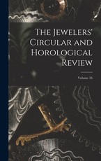 The Jewelers' Circular and Horological Review; Volume 56