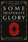 Some Desperate Glory