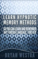 Learn Hypnotic Memory Methods So You Can Learn And Remember Any Foreign Language, Forever!