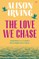 The Love We Chase