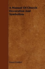 A Manual of Church Decoration and Symbolism