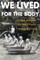 We Lived for the Body