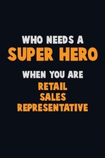 Who Need A SUPER HERO, When You Are Retail Sales Representative