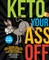 Keto Your Ass Off