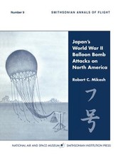 Japan's World War II Balloon Bomb Attacks on North America (Smithsonian Annals of Flight)
