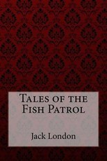Tales of the Fish Patrol Jack London