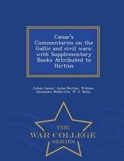 CÃ¦sar's Commentaries on the Gallic and civil wars