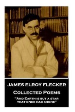 James Elroy Flecker - Collected Poems