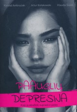 Paauglių depresija. Kaip ją atpažinti, suprasti ir įveikti