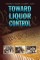 Toward Liquor Control