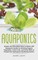 Aquaponics: Simple and Affordable Ways to Build a DIY Aquaponic Garden to Growing Organic Vegetables, Fresh Fruits, and Herbs With