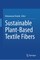 Sustainable Plant-Based Textile Fibers