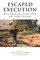 Escaped Execution
