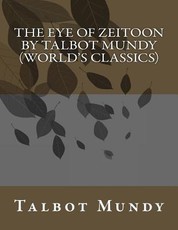 The Eye of Zeitoon by Talbot Mundy (World's Classics)