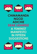 Dear Ijeawele, or a Feminist Manifesto in Fifteen Suggestions