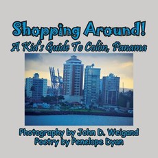 Shopping Around! a Kid's Guide to ColÃ³n, Panama