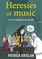 Heresies of Music