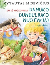Danuko Dunduliuko nuotykiai (pradžia). Kai aš mažas buvau