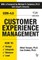 Customer Experience Management: How to Design, Integrate, Measure and Lead
