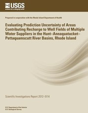 Evaluating Prediction Uncertainty of Areas Contributing Recharge to Well Fields of Multiple Water Suppliers in the Hunt?Annaquatucket?Pettaquamscutt River Basins, Rhode Island