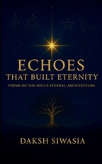 Echoes That Built Eternity Poems on the Soul's Eternal Architecture