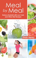 Meal by Meal: Reduce Bodyfat with Low Carb and Other Diet Recipes