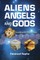 Aliens, Angels, and Gods