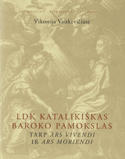 LDK katalikiškas baroko pamokslas tarp ARS VIVENDI Ir ARS MORIENDI