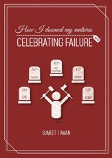 How I Doomed My Ventures: Celebrating Failure