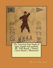 The American boys' book of signs, signals and symbols. By