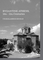 Bouras, C: Byzantine Athens, 10th - 12th Centuries