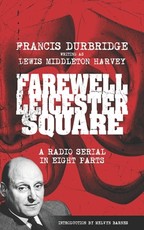 Farewell, Leicester Square (Scripts of the eight part radio serial)