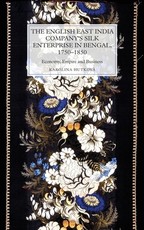 The English East India Company's Silk Enterprise in Bengal, 1750-1850