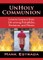 UnHoly Communion-Lessons Learned from Life among Pedophiles, Predators, and Priests