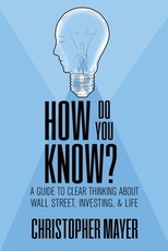 How Do You Know? A Guide to Clear Thinking About Wall Street, Investing, and Life