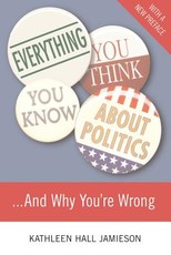 Everything You Think You Know about Politics and Why You're Wrong