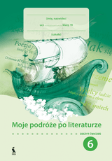 Moje podrože po literaturze. Zeszyt ćwiczeń dla klasy 6