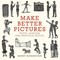 Make Better Pictures
