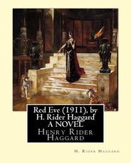 Red Eve (1911), by H. Rider Haggard A NOVEL