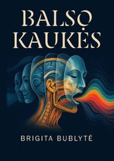 BALSO KAUKĖS. Vieta, kur susilieja garsas ir kalba, kūnas ir tradicija, emocijos ir kultūra